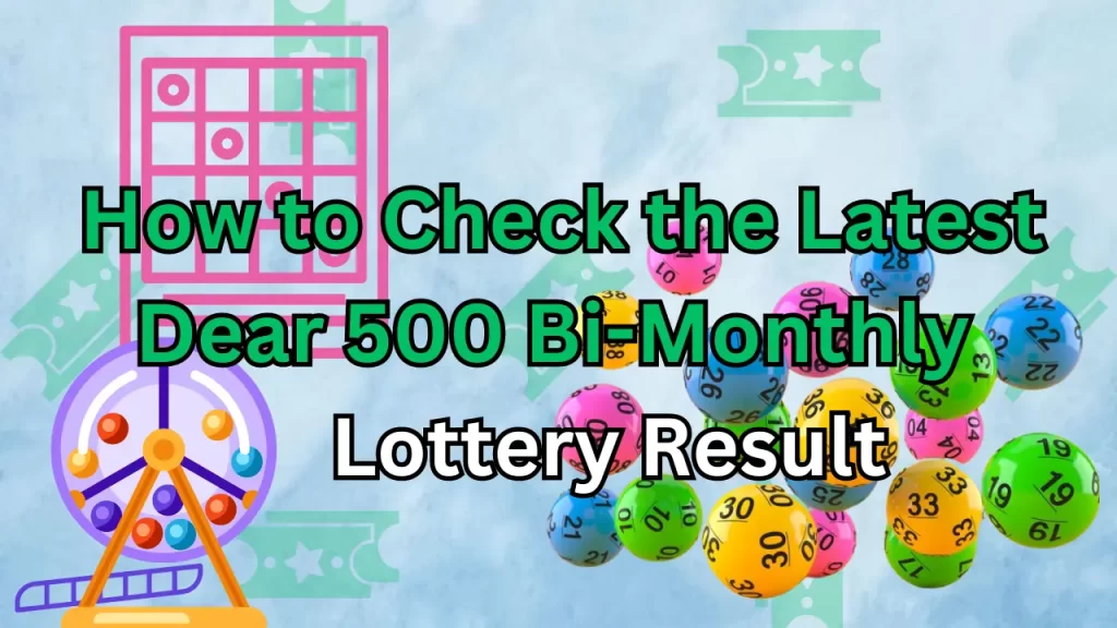 How to Check the Latest Dear 500 Bi Monthly Lottery Results