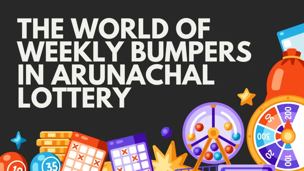 The World of Weekly Bumpers in Arunachal Lottery